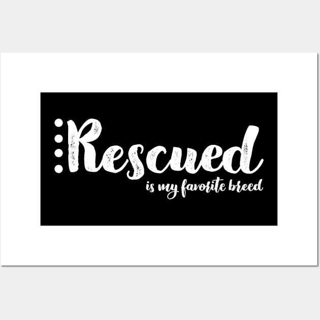 Rescued Is My Favorite Breed Wall Art by nyah14